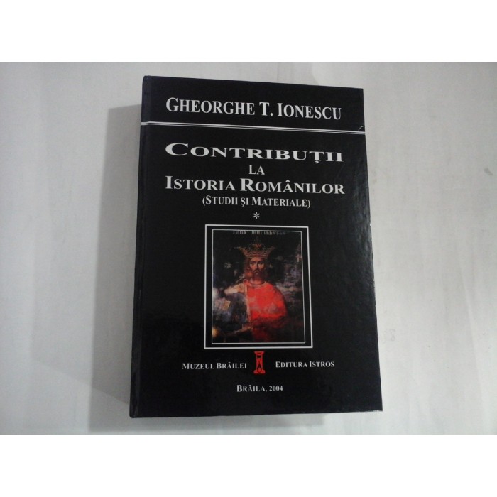 CONTRIBUTII LA ISTORIA ROMANILOR - (VOL 1) - GHEORGHE T. IONESCU